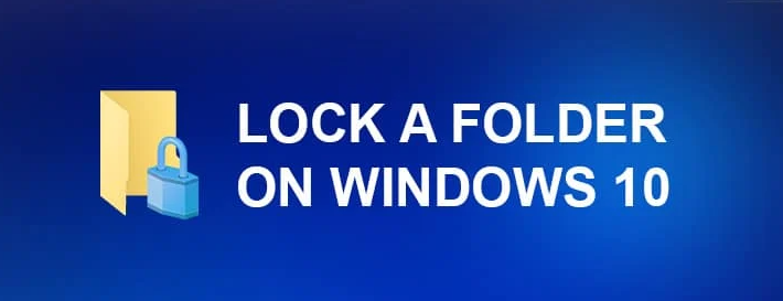 How to Lock a Folder in Windows 10?